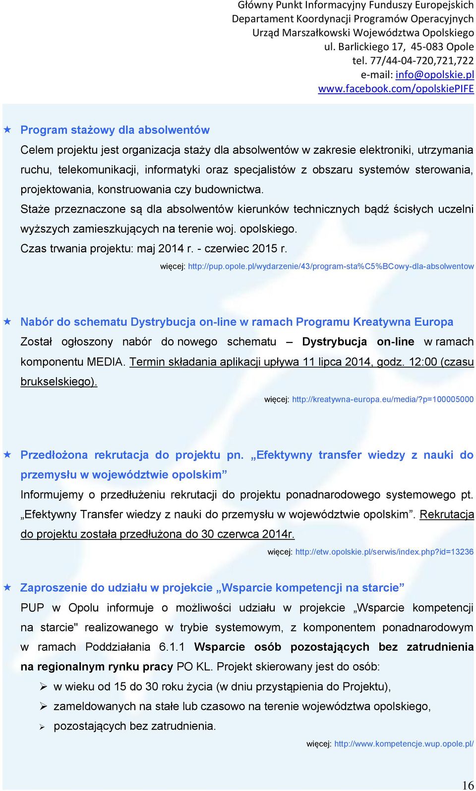 Czas trwania projektu: maj 2014 r. - czerwiec 2015 r. więcej: http://pup.opole.