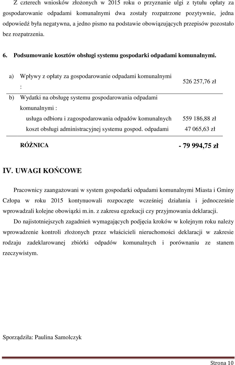 a) Wpływy z opłaty za gospodarowanie odpadami komunalnymi : b) Wydatki na obsługę systemu gospodarowania odpadami komunalnymi : usługa odbioru i zagospodarowania odpadów komunalnych koszt obsługi
