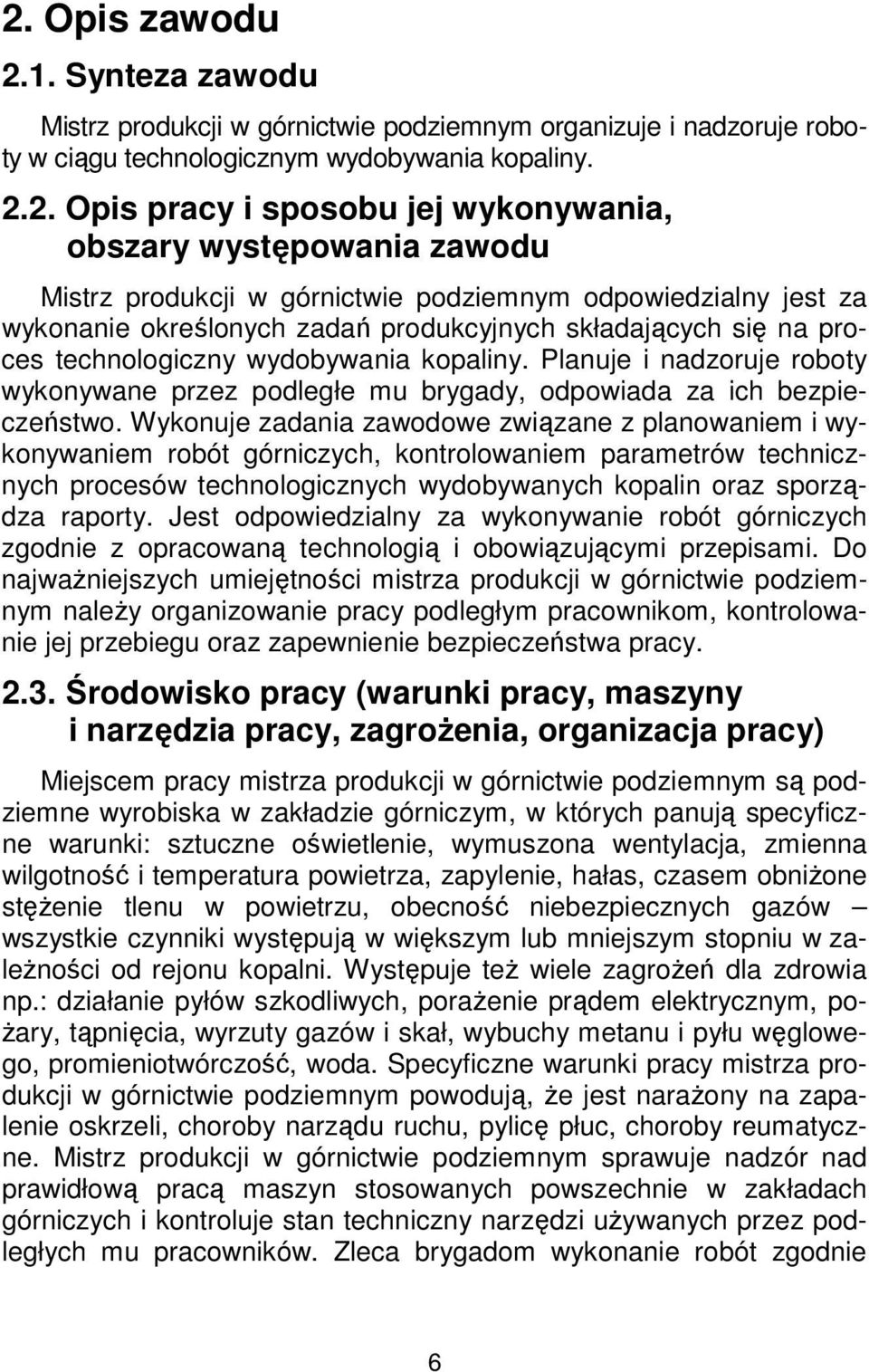 Planuje i nadzoruje roboty wykonywane przez podległe mu brygady, odpowiada za ich bezpieczeństwo.