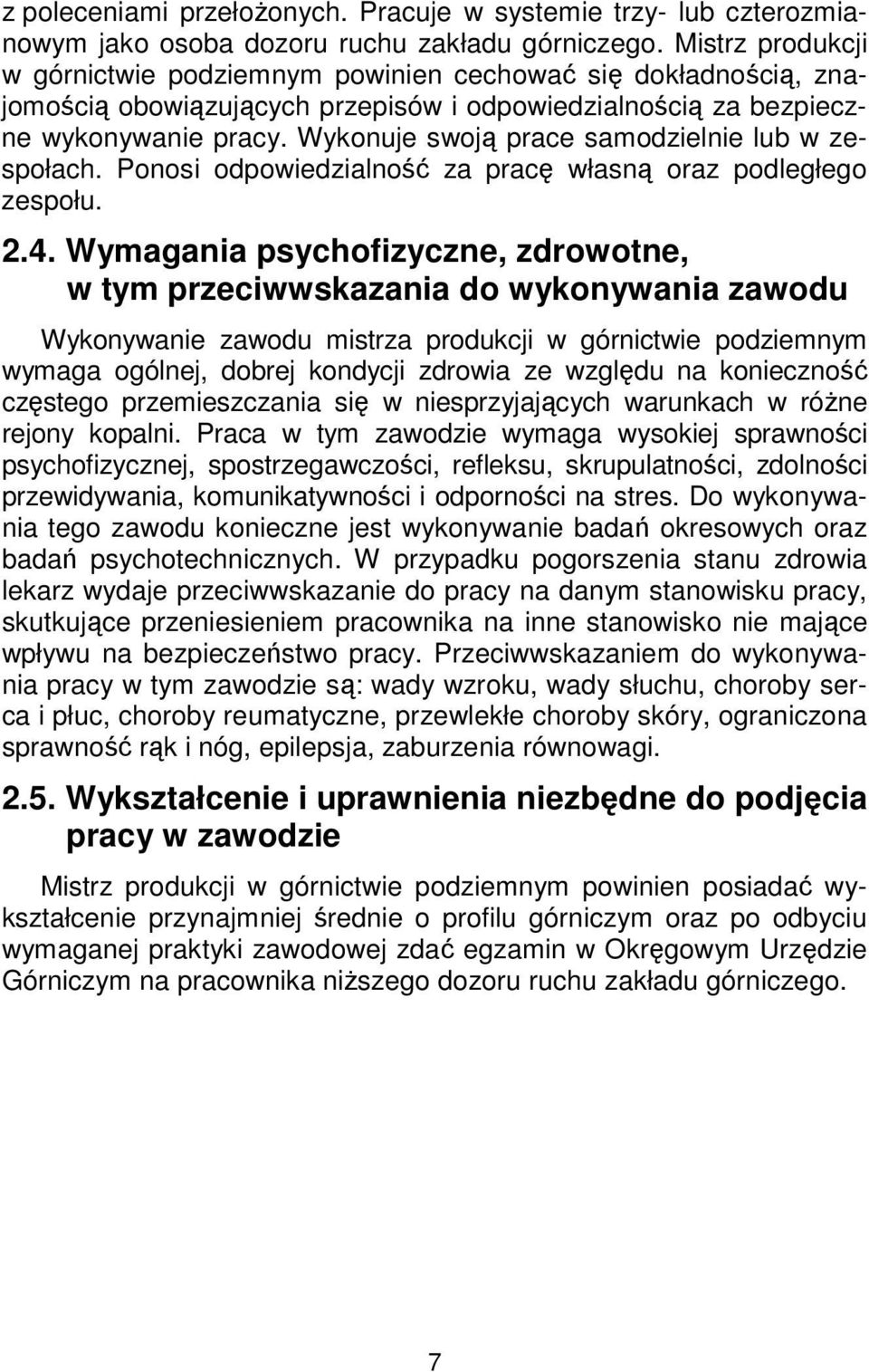 Wykonuje swoją prace samodzielnie lub w zespołach. Ponosi odpowiedzialność za pracę własną oraz podległego zespołu. 2.4.