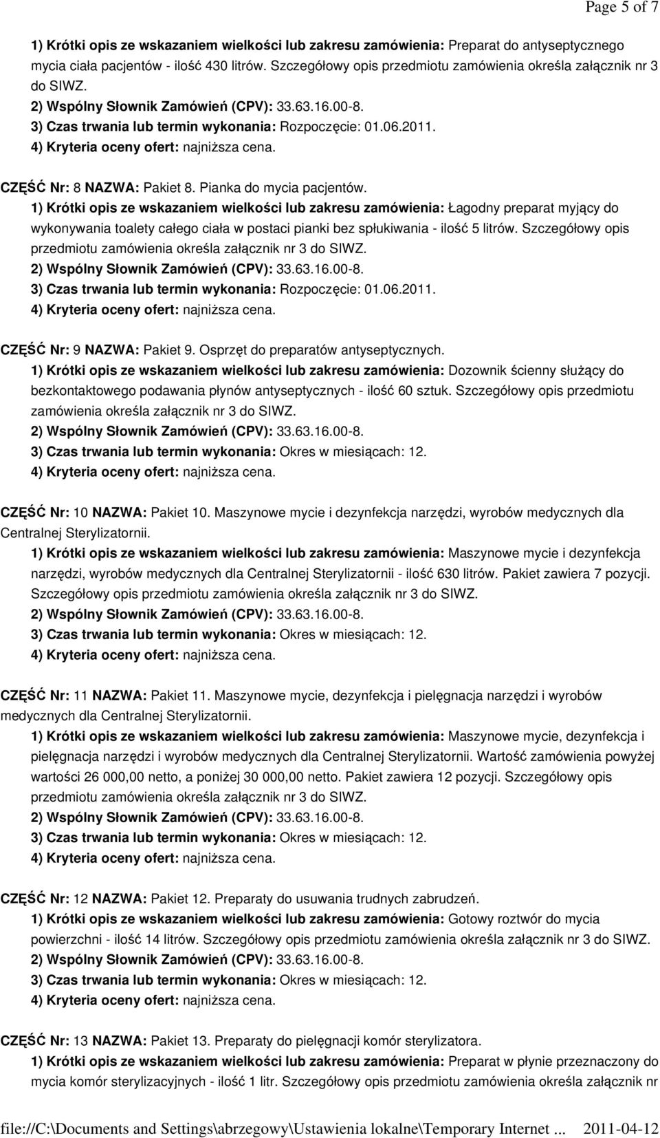 1) Krótki opis ze wskazaniem wielkości lub zakresu zamówienia: Łagodny preparat myjący do wykonywania toalety całego ciała w postaci pianki bez spłukiwania - ilość 5 litrów.
