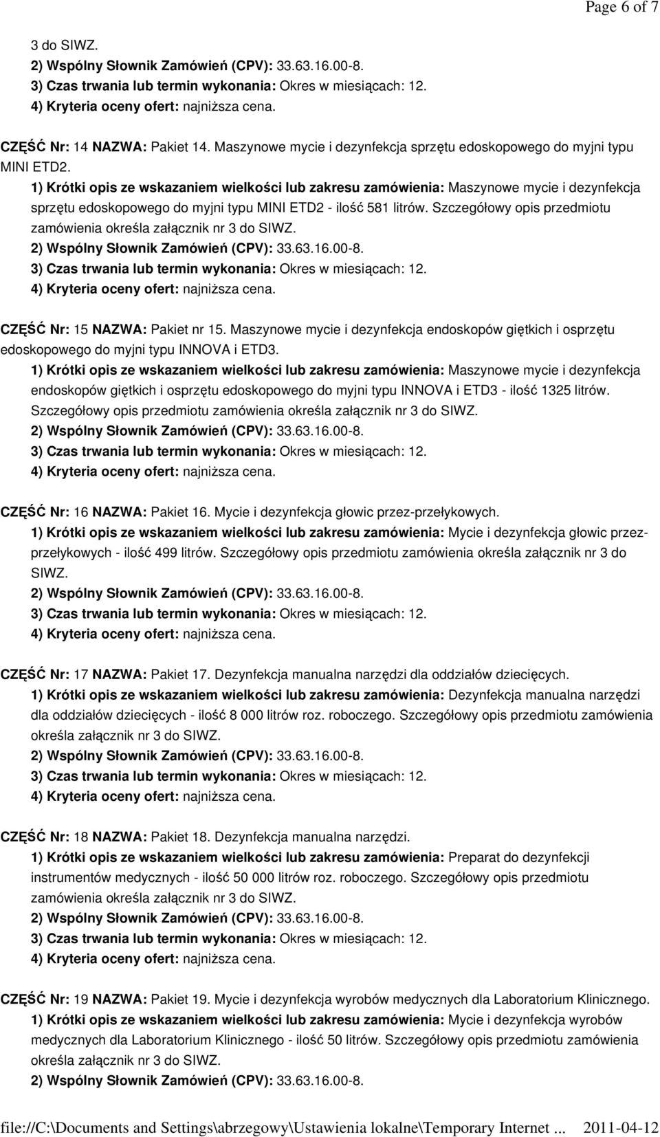 Szczegółowy opis przedmiotu zamówienia określa załącznik nr 3 do SIWZ. CZĘŚĆ Nr: 15 NAZWA: Pakiet nr 15.