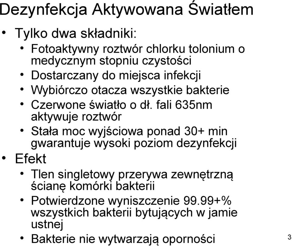 fali 635nm aktywuje roztwór Stała moc wyjściowa ponad 30+ min gwarantuje wysoki poziom dezynfekcji Efekt Tlen singletowy