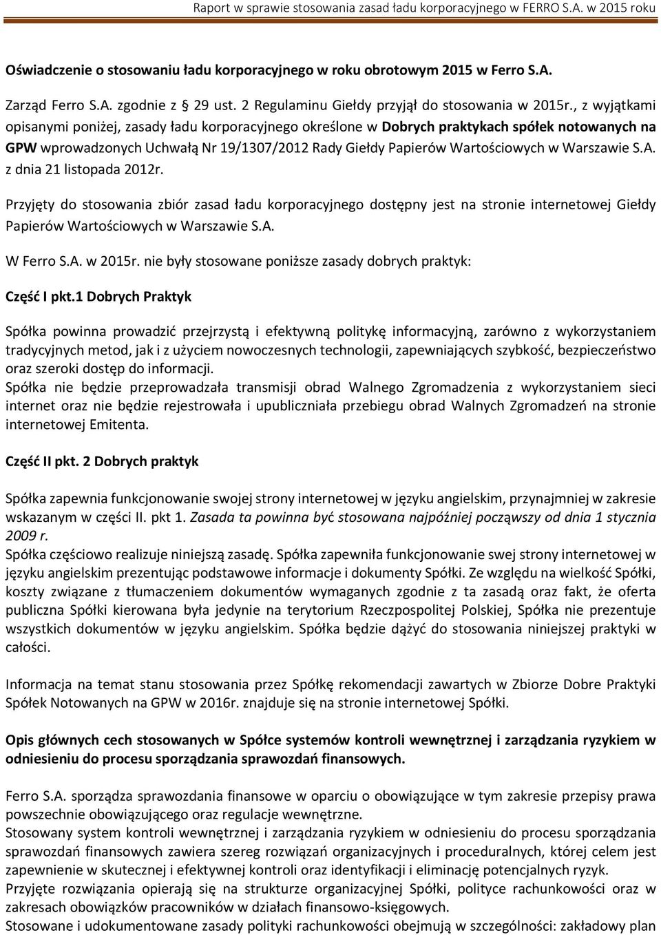 Warszawie S.A. z dnia 21 listopada 2012r. Przyjęty do stosowania zbiór zasad ładu korporacyjnego dostępny jest na stronie internetowej Giełdy Papierów Wartościowych w Warszawie S.A. W Ferro S.A. w 2015r.