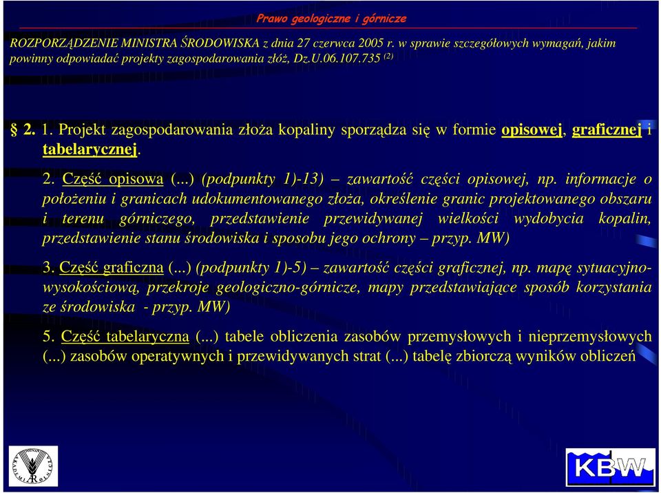 informacje o połoŝeniu i granicach udokumentowanego złoŝa, określenie granic projektowanego obszaru i terenu górniczego, przedstawienie przewidywanej wielkości wydobycia kopalin, przedstawienie stanu
