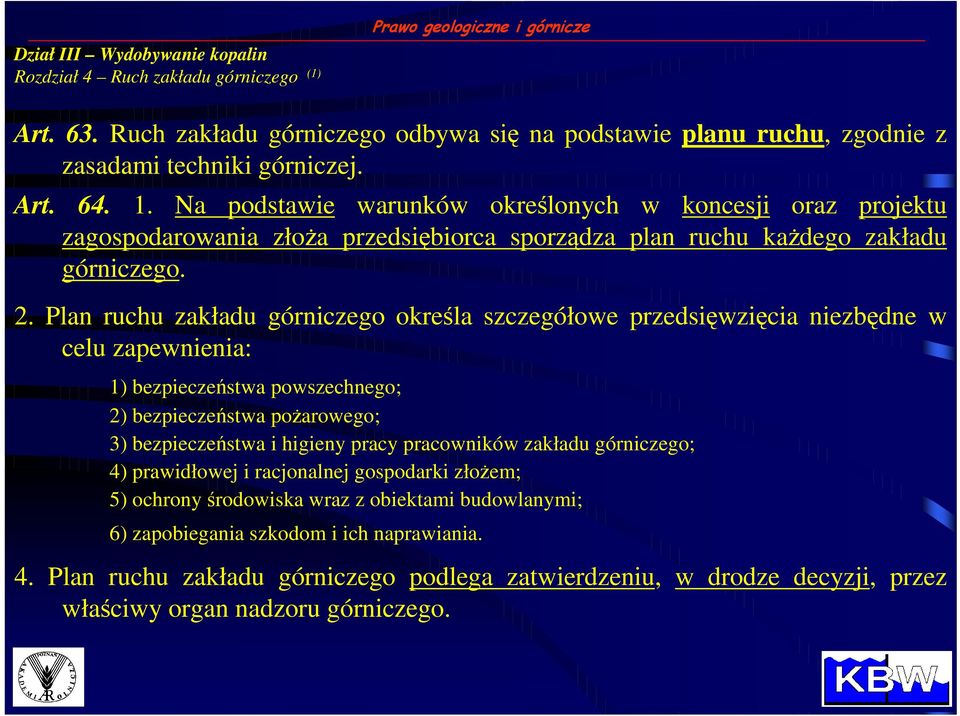 Plan ruchu zakładu górniczego określa szczegółowe przedsięwzięcia niezbędne w celu zapewnienia: 1) bezpieczeństwa powszechnego; 2) bezpieczeństwa poŝarowego; 3) bezpieczeństwa i higieny pracy