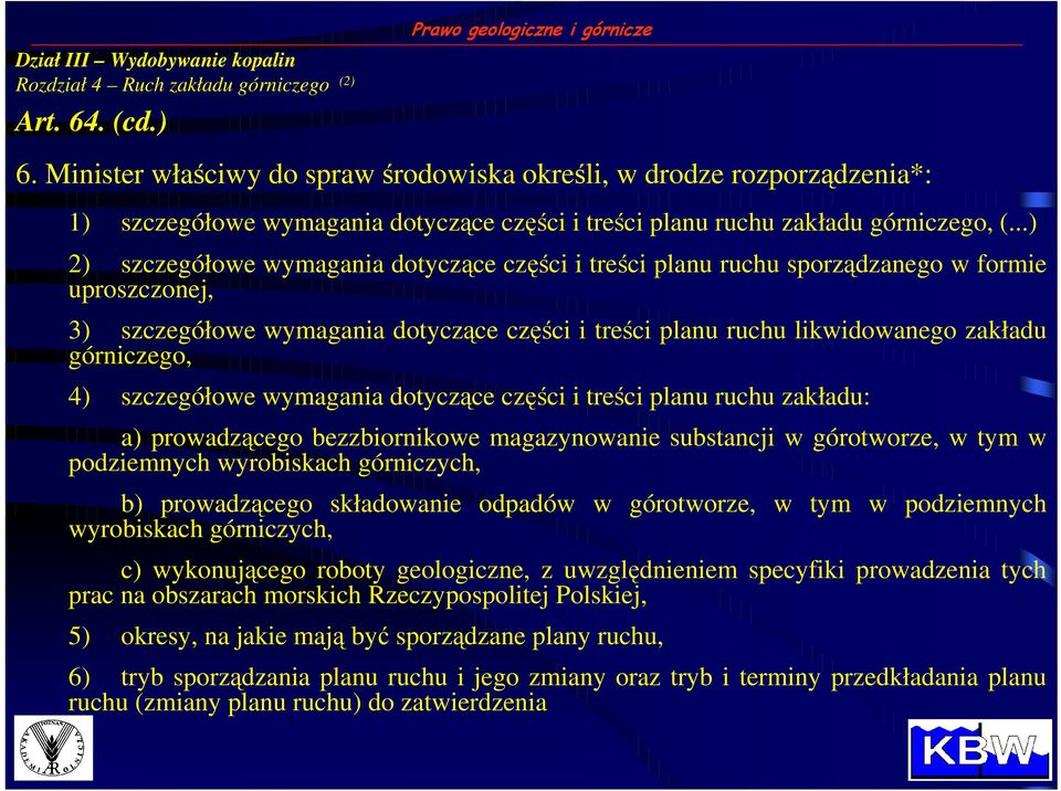 ..) 2) szczegółowe wymagania dotyczące części i treści planu ruchu sporządzanego w formie uproszczonej, 3) szczegółowe wymagania dotyczące części i treści planu ruchu likwidowanego zakładu