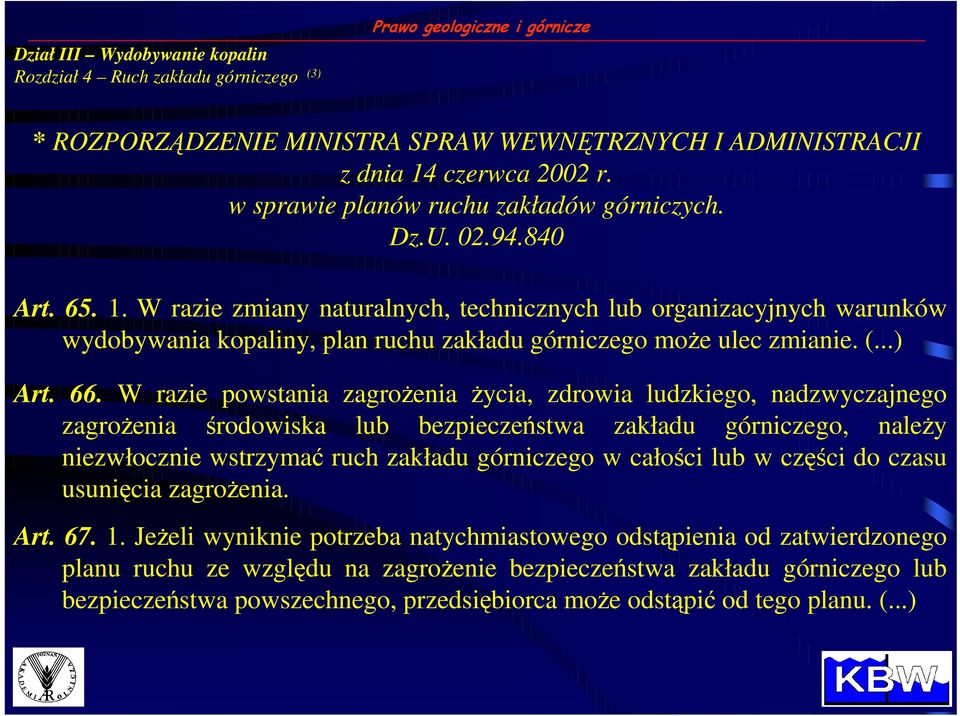 W razie zmiany naturalnych, technicznych lub organizacyjnych warunków wydobywania kopaliny, plan ruchu zakładu górniczego moŝe ulec zmianie. (...) Art. 66.