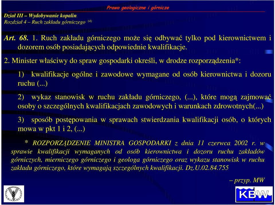 ..) 2) wykaz stanowisk w ruchu zakładu górniczego, (...), które mogą zajmować osoby o szczególnych kwalifikacjach zawodowych i warunkach zdrowotnych(.