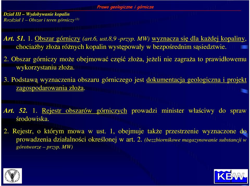 Obszar górniczy moŝe obejmować część złoŝa, jeŝeli nie zagraŝa to prawidłowemu wykorzystaniu złoŝa. 3.