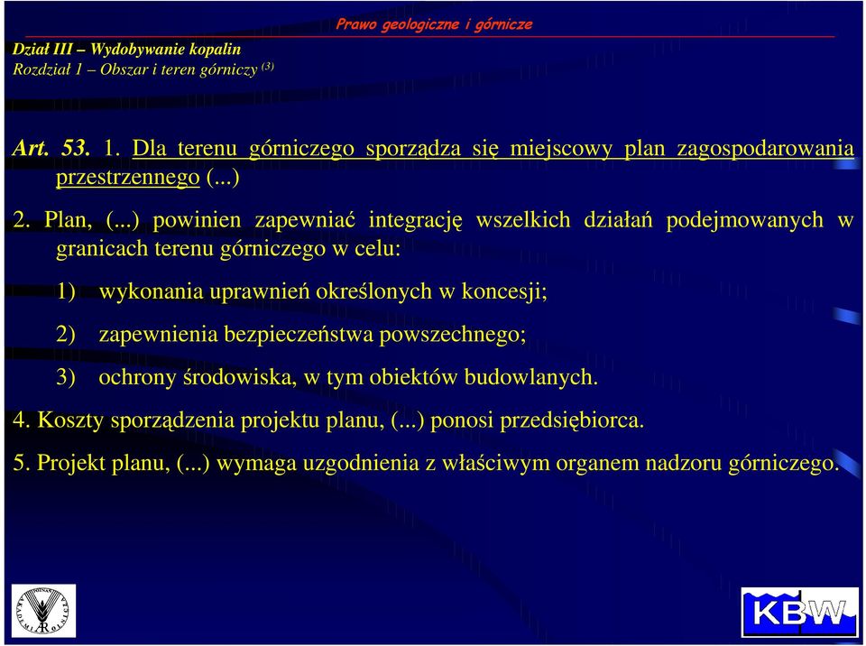 ..) powinien zapewniać integrację wszelkich działań podejmowanych w granicach terenu górniczego w celu: 1) wykonania uprawnień