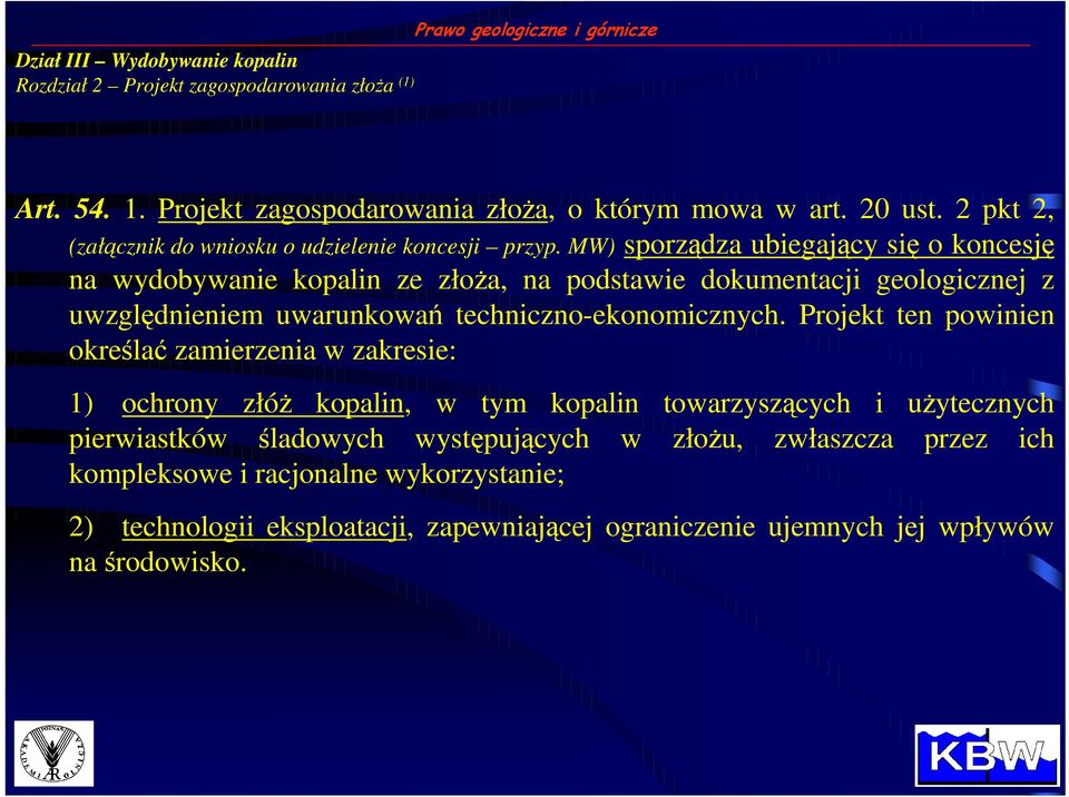 MW) sporządza ubiegający się o koncesję na wydobywanie kopalin ze złoŝa, na podstawie dokumentacji geologicznej z uwzględnieniem uwarunkowań techniczno-ekonomicznych.