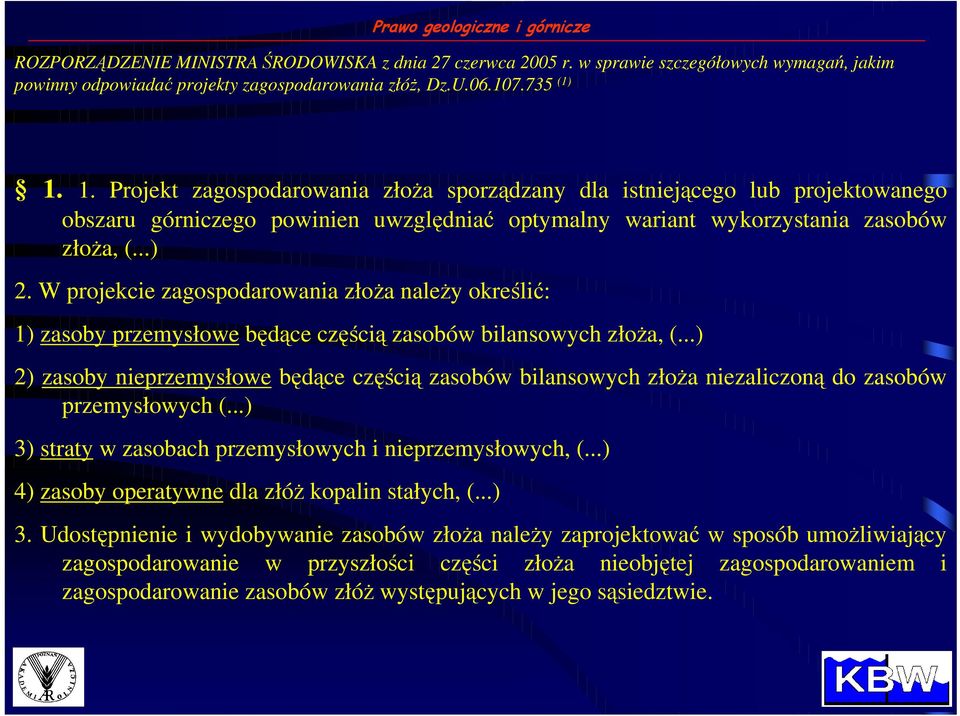 W projekcie zagospodarowania złoŝa naleŝy określić: 1) zasoby przemysłowe będące częścią zasobów bilansowych złoŝa, (.