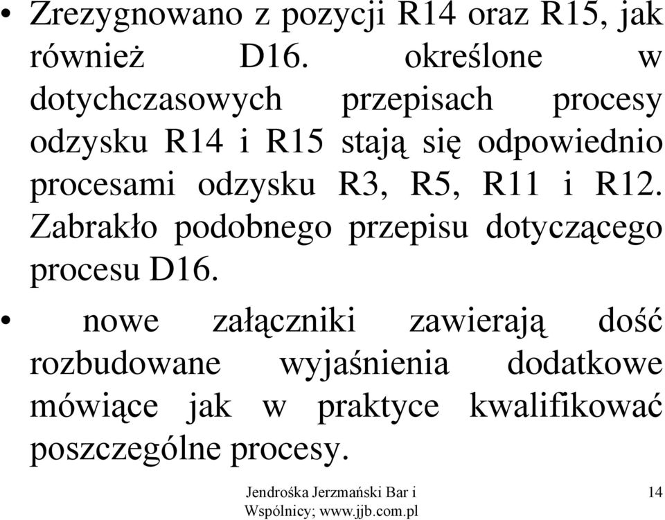 procesami odzysku R3, R5, R11 i R12. Zabrakło podobnego przepisu dotyczącego procesu D16.