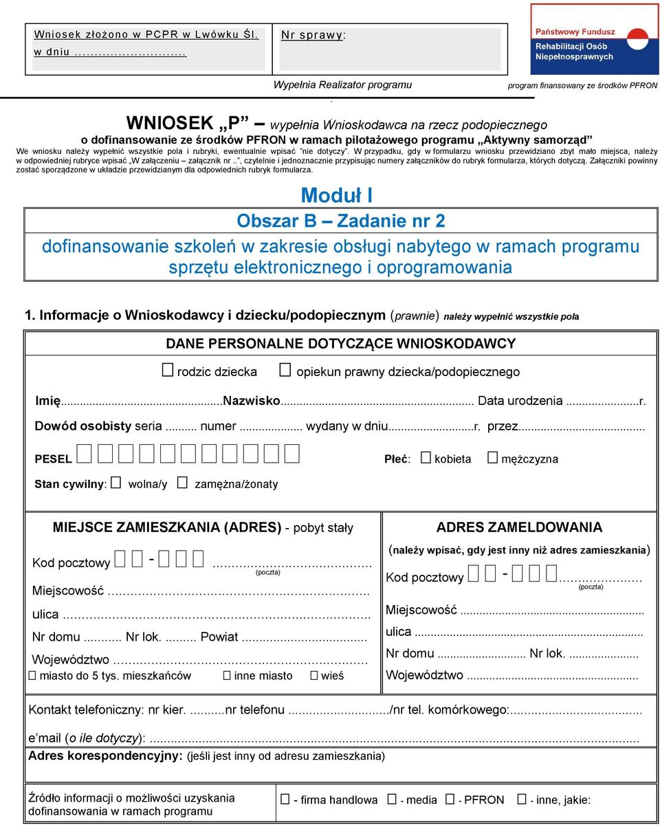zbyt mało miejsca, należy w odpowiedniej rubryce wpisać W załączeniu załącznik nr, czytelnie i jednoznacznie przypisując numery załączników do rubryk formularza, których dotyczą Załączniki powinny