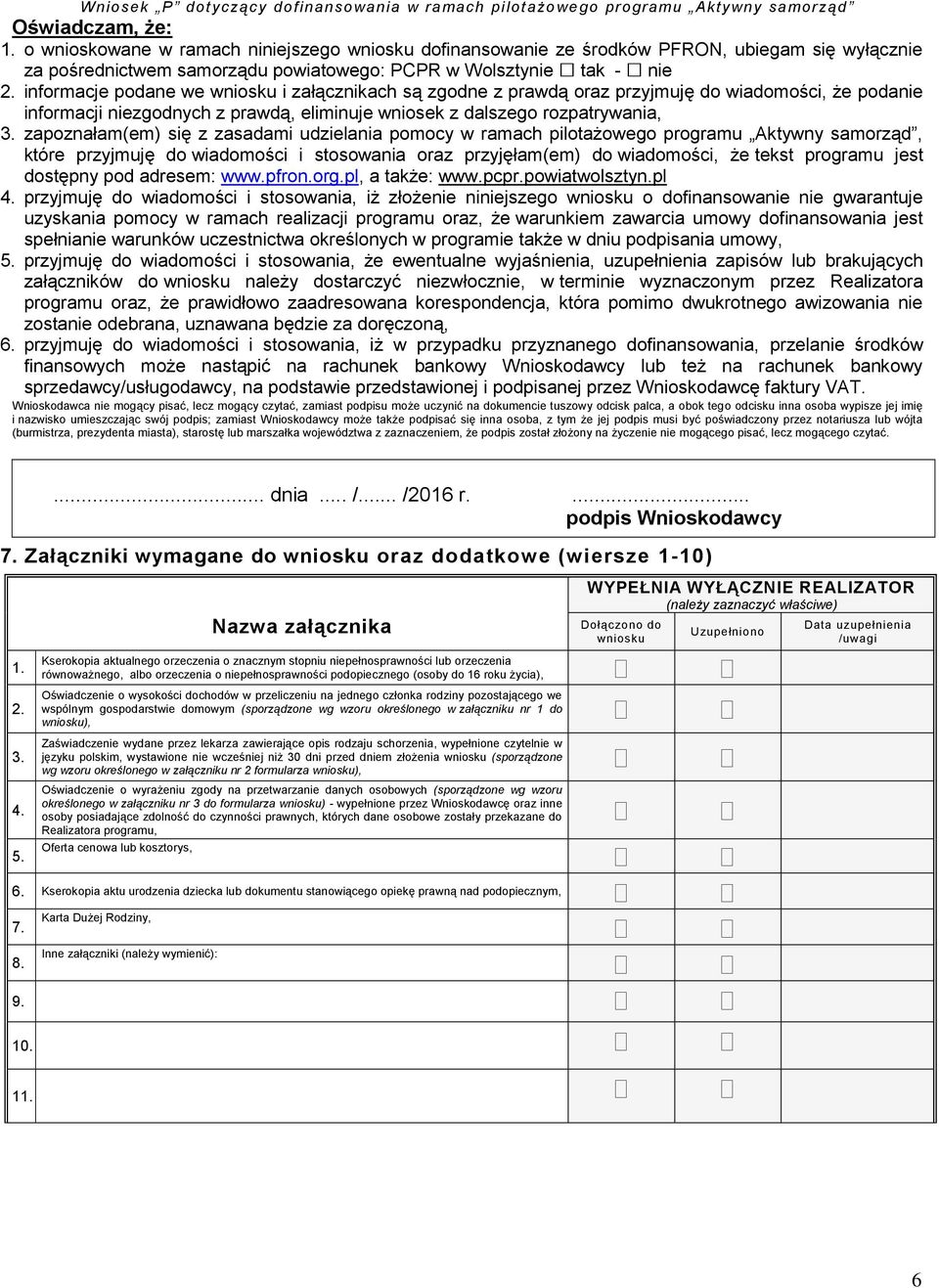 zapoznałam(em) się z zasadami udzielania pomocy w ramach pilotażowego programu Aktywny samorząd, które przyjmuję do wiadomości i stosowania oraz przyjęłam(em) do wiadomości, że tekst programu jest