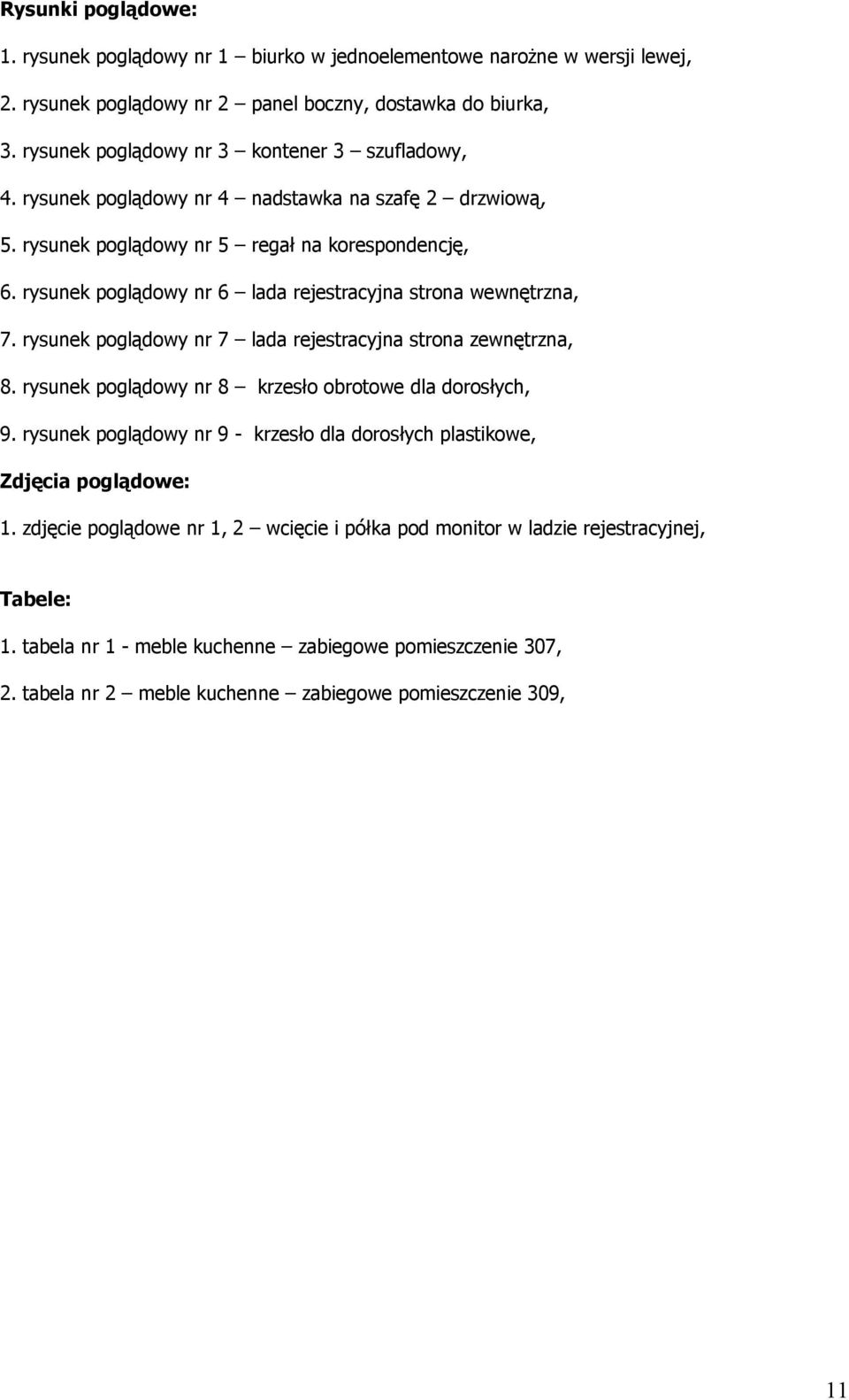 rysunek poglądowy nr 6 lada rejestracyjna strona wewnętrzna, 7. rysunek poglądowy nr 7 lada rejestracyjna strona zewnętrzna, 8. rysunek poglądowy nr 8 krzesło obrotowe dla dorosłych, 9.