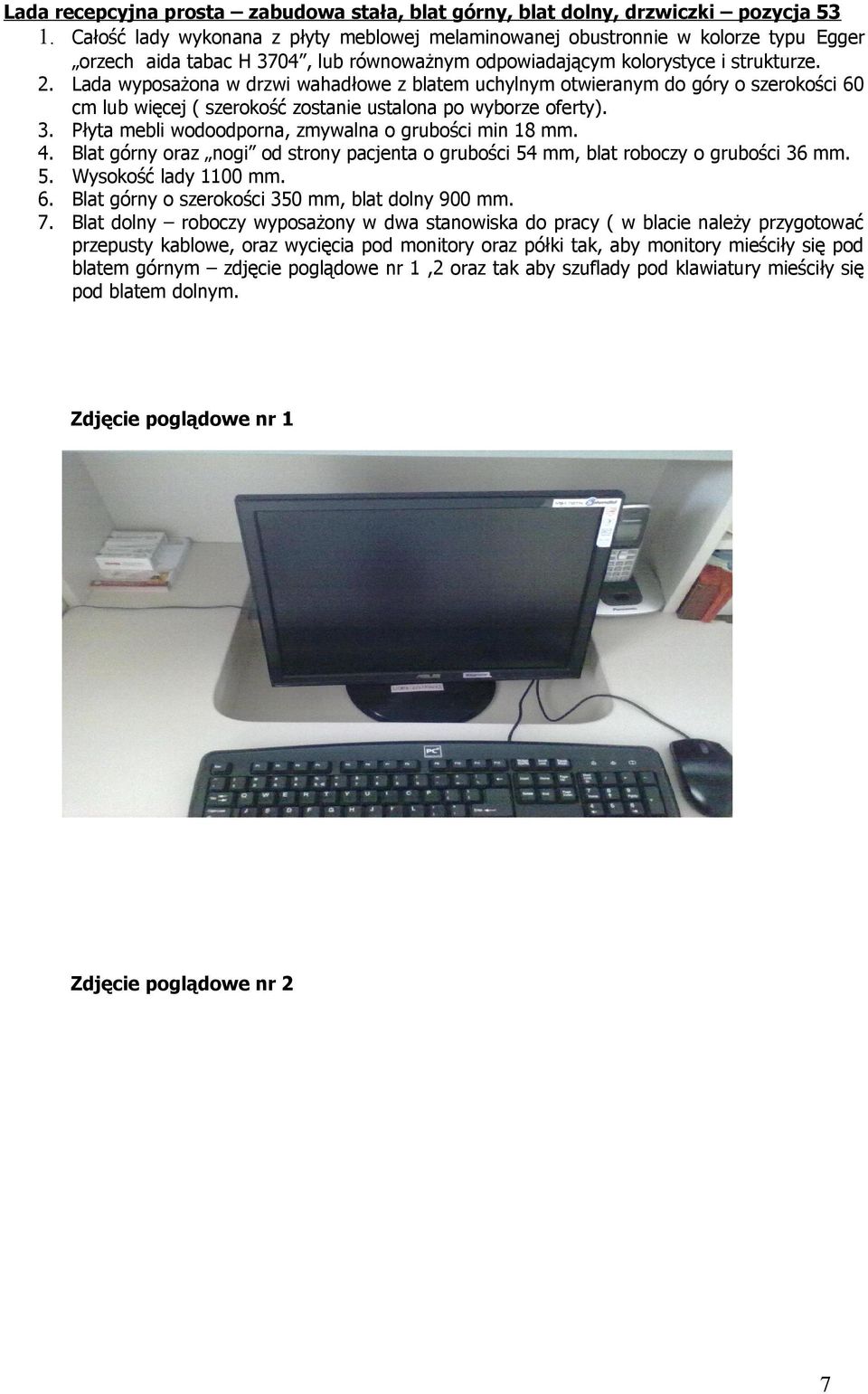 Lada wyposażona w drzwi wahadłowe z blatem uchylnym otwieranym do góry o szerokości 60 cm lub więcej ( szerokość zostanie ustalona po wyborze oferty). 3.