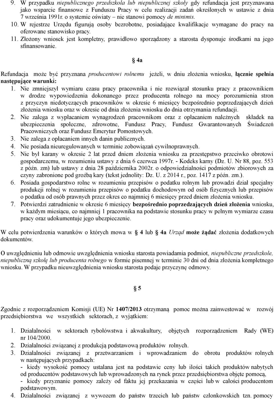 Złożony wniosek jest kompletny, prawidłowo sporządzony a starosta dysponuje środkami na jego sfinansowanie.