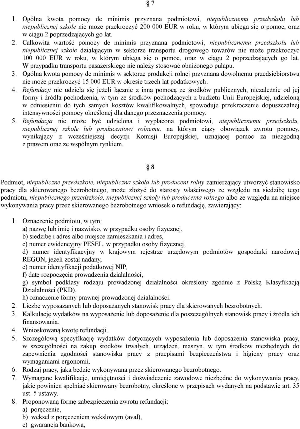 Całkowita wartość pomocy de minimis przyznana podmiotowi, niepublicznemu przedszkolu lub niepublicznej szkole działającym w sektorze transportu drogowego towarów nie może przekroczyć 100 000 EUR w