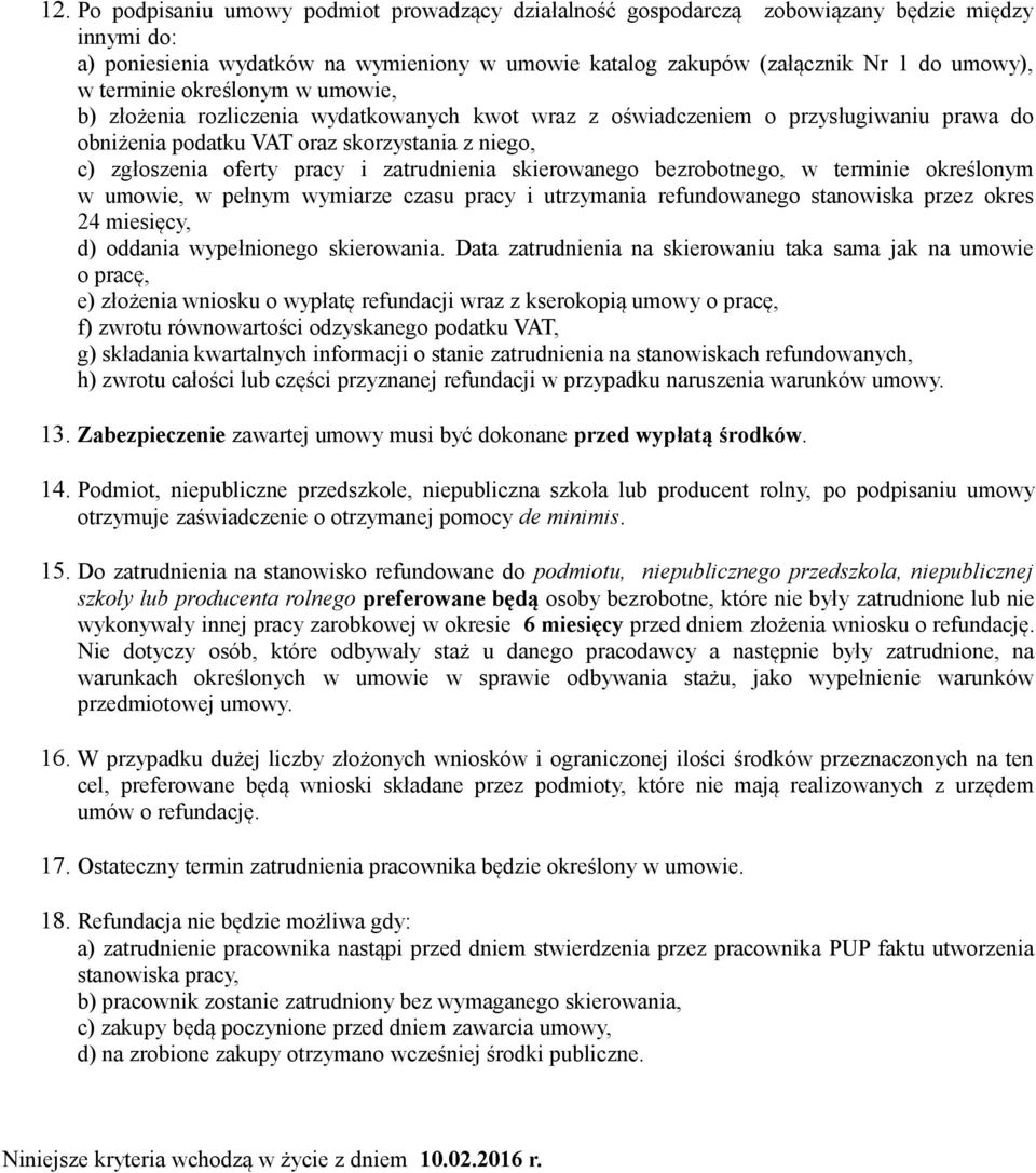 zatrudnienia skierowanego bezrobotnego, w terminie określonym w umowie, w pełnym wymiarze czasu pracy i utrzymania refundowanego stanowiska przez okres 24 miesięcy, d) oddania wypełnionego