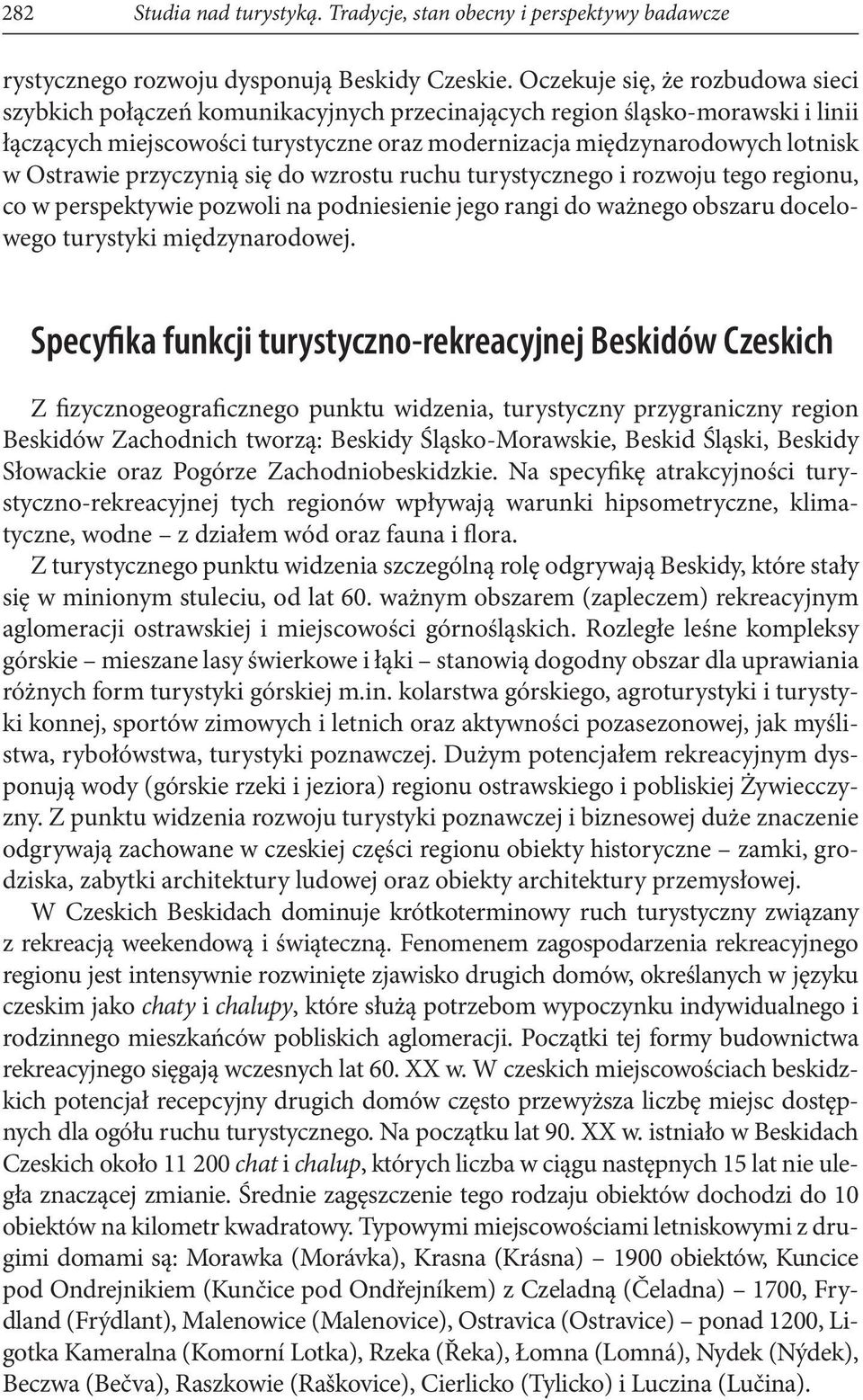 Ostrawie przyczynią się do wzrostu ruchu turystycznego i rozwoju tego regionu, co w perspektywie pozwoli na podniesienie jego rangi do ważnego obszaru docelowego turystyki międzynarodowej.