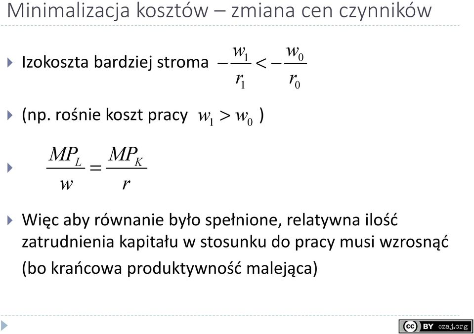 rośnie koszt pracy w > w ) 1 0 w = r Więc aby równanie było