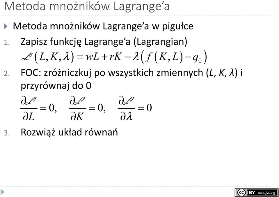 Zapisz funkcję agrange a (agrangian),, λ = w+ r λ f, q ( ) (