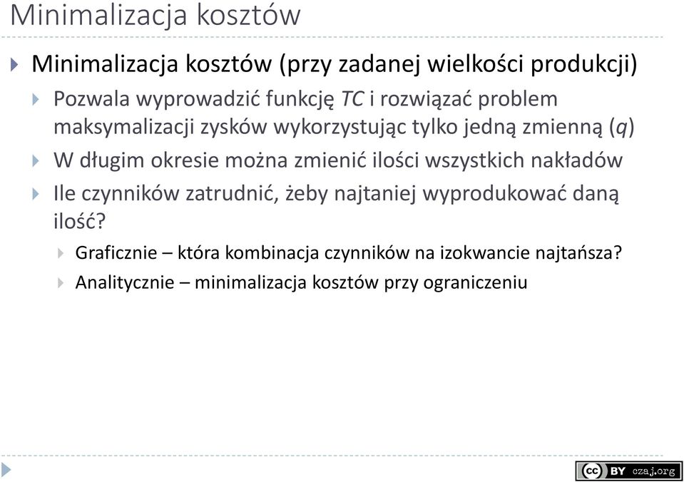 zmienić ilości wszystkich nakładów Ile czynników zatrudnić, żeby najtaniej wyprodukować daną ilość?