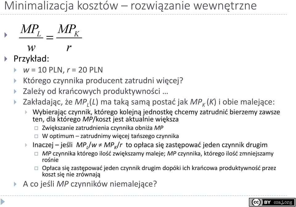 ten, dla którego /koszt jest aktualnie większa Zwiększanie zatrudnienia czynnika obniża W optimum zatrudnimy więcej tańszego czynnika Inaczej jeśli /w /r to opłaca się zastępować