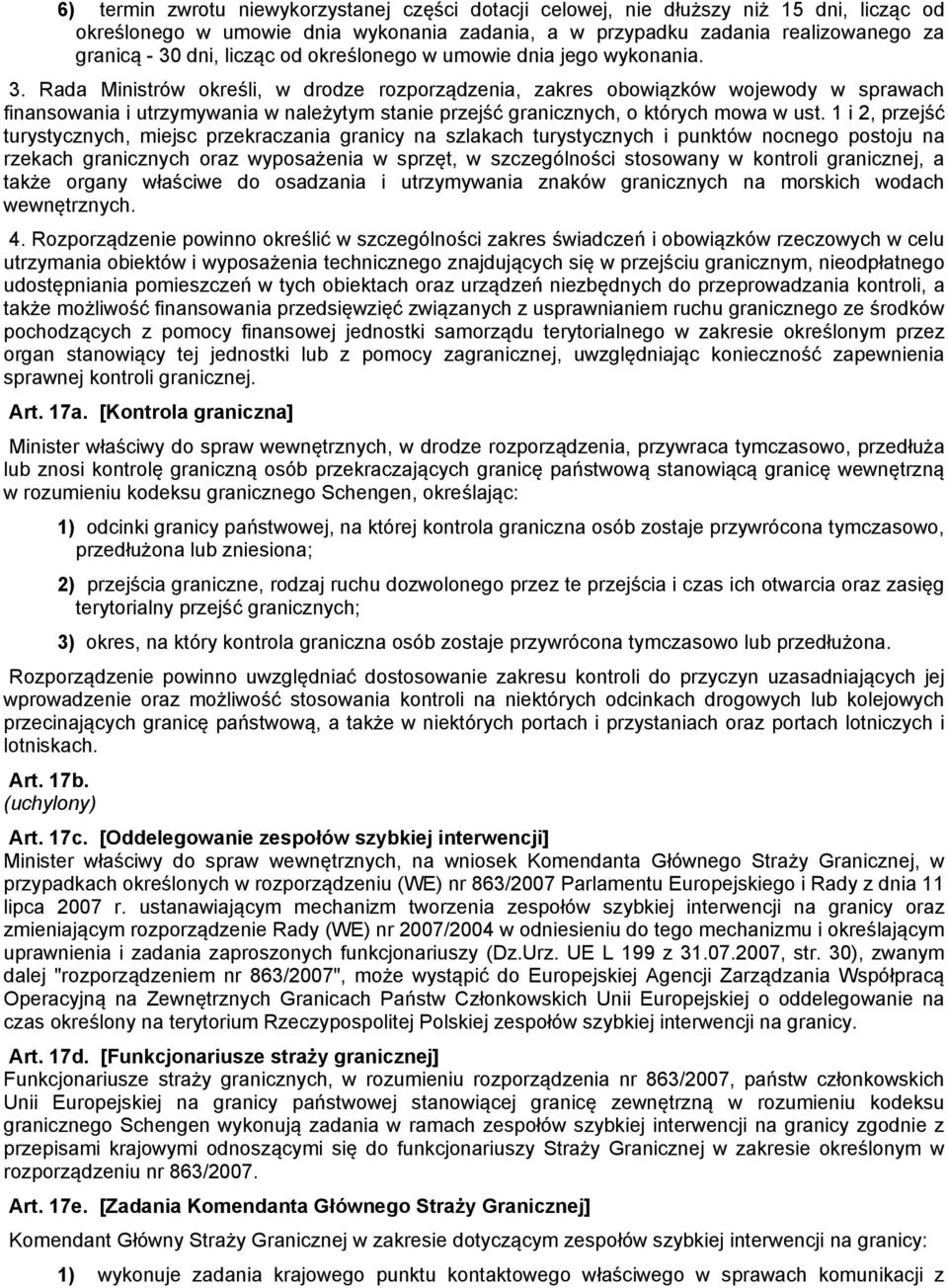 Rada Ministrów określi, w drodze rozporządzenia, zakres obowiązków wojewody w sprawach finansowania i utrzymywania w należytym stanie przejść granicznych, o których mowa w ust.