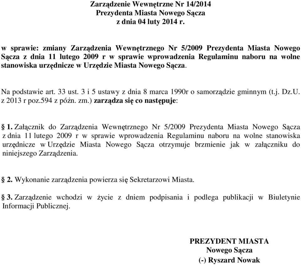 Nowego Sącza. Na podstawie art. 33 ust. 3 i 5 ustawy z dnia 8 marca 1990r o samorządzie gminnym (t.j. Dz.U. z 2013 r poz.594 z późn. zm.) zarządza się co następuje: 1.