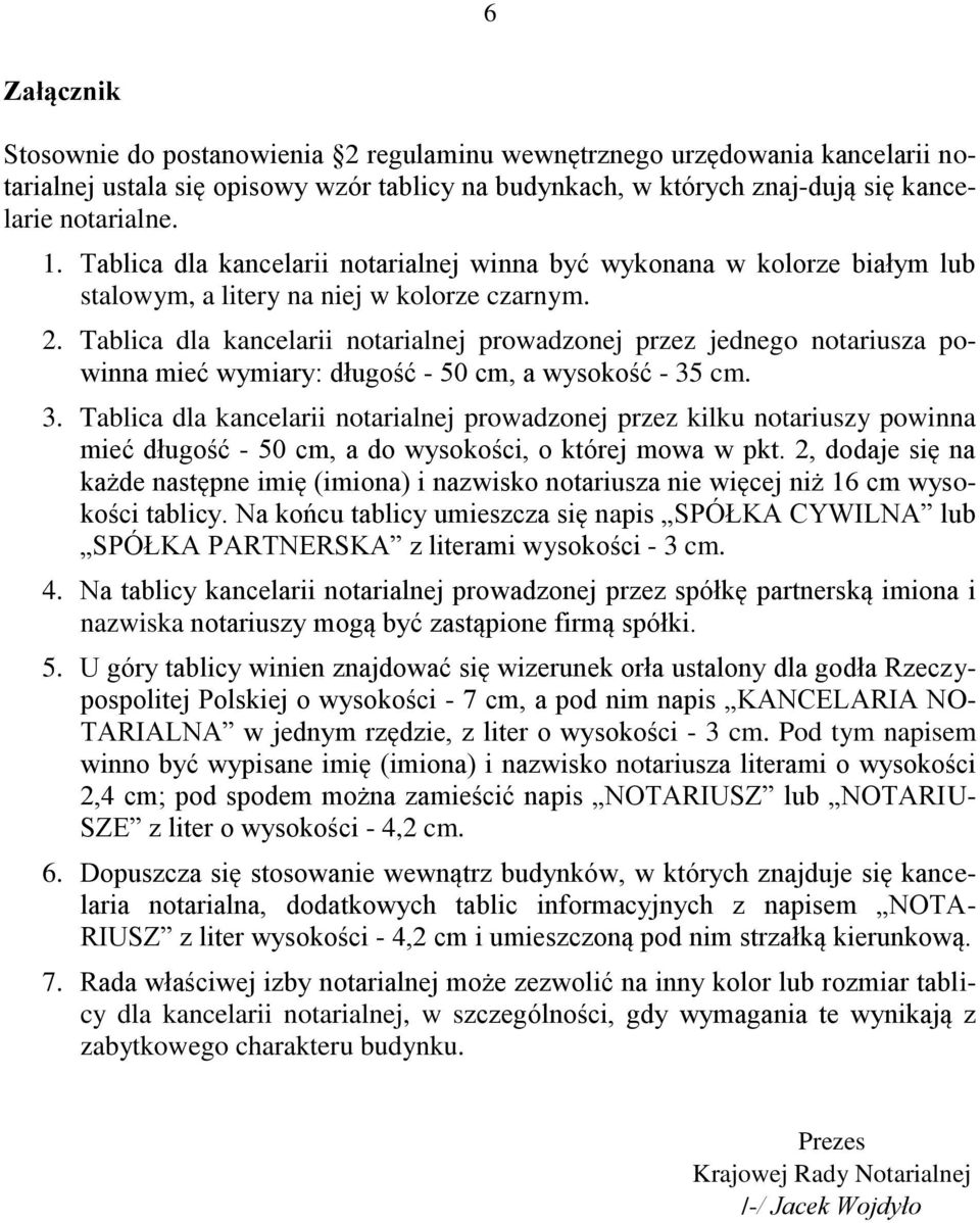 Tablica dla kancelarii notarialnej prowadzonej przez jednego notariusza powinna mieć wymiary: długość - 50 cm, a wysokość - 35