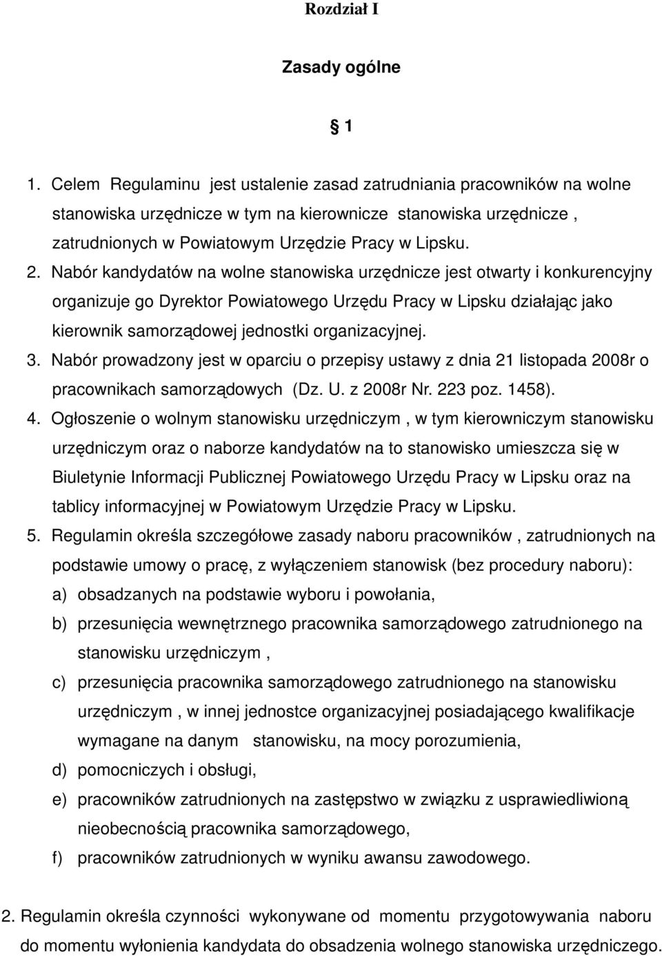 Nabór kandydatów na wolne stanowiska urzędnicze jest otwarty i konkurencyjny organizuje go Dyrektor Powiatowego Urzędu Pracy w Lipsku działając jako kierownik samorządowej jednostki organizacyjnej. 3.