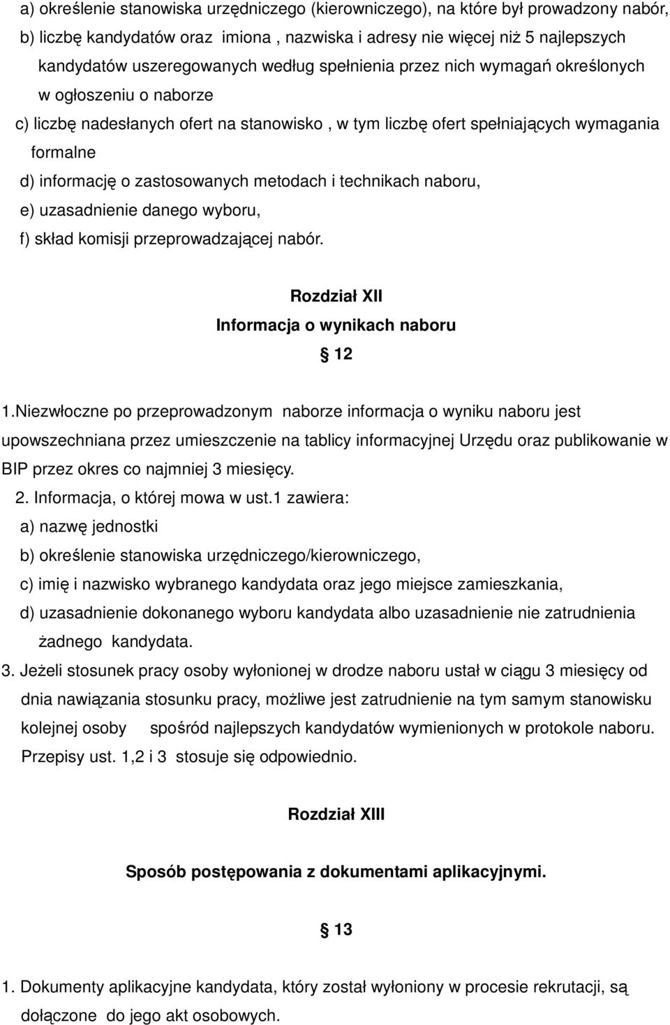 i technikach naboru, e) uzasadnienie danego wyboru, f) skład komisji przeprowadzającej nabór. Rozdział XII Informacja o wynikach naboru 12 1.