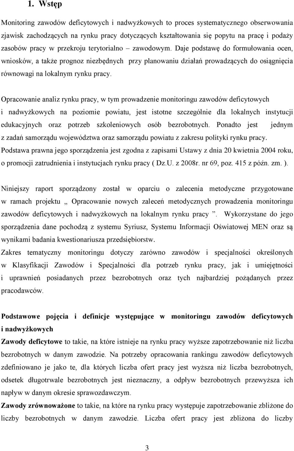Opracowanie analiz rynku pracy, w tym prowadzenie monitoringu zawodów owych i nadwyżkowych na poziomie powiatu, jest istotne szczególnie dla lokalnych instytucji edukacyjnych oraz potrzeb
