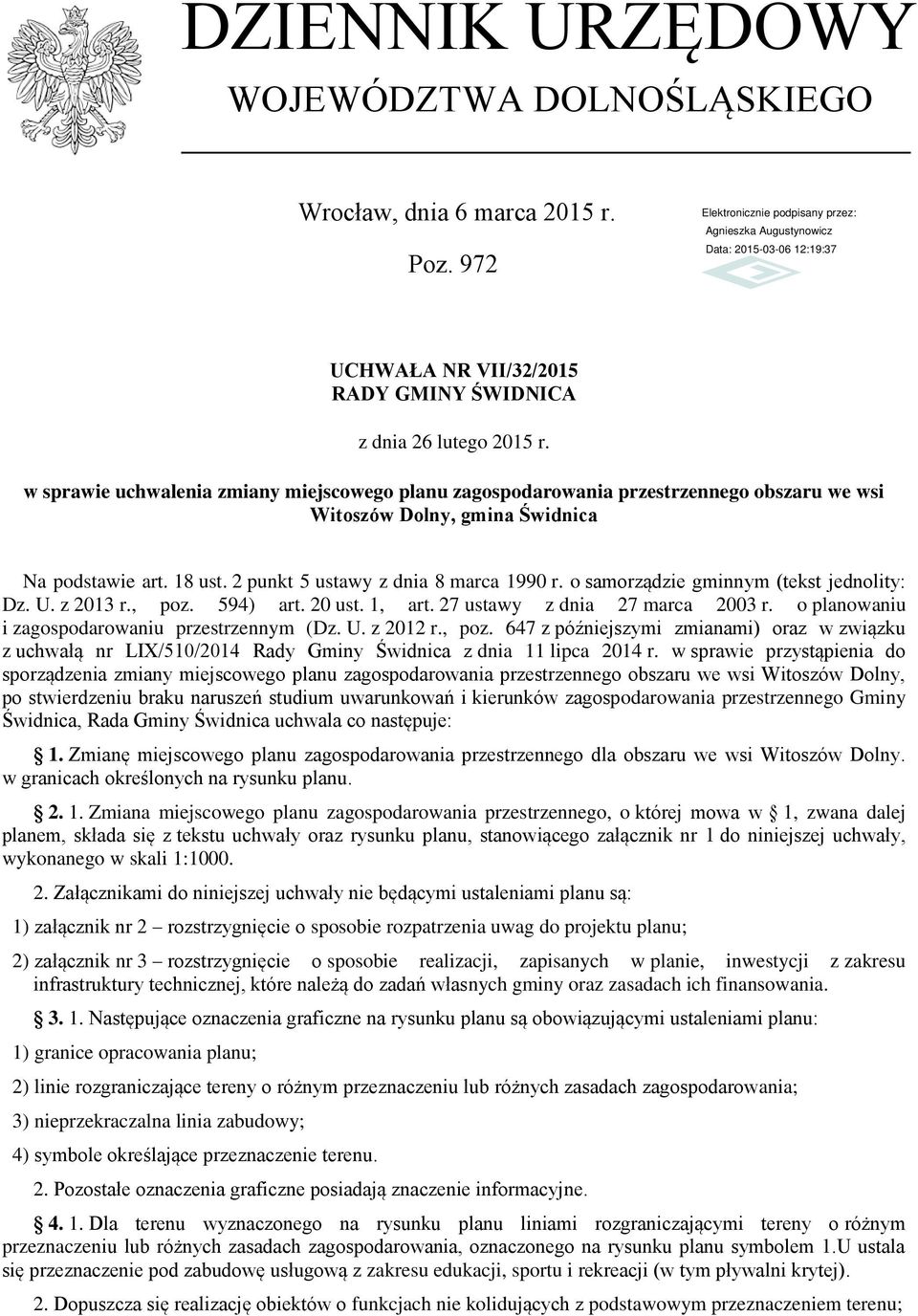 o samorządzie gminnym (tekst jednolity: Dz. U. z 2013 r., poz. 594) art. 20 ust. 1, art. 27 ustawy z dnia 27 marca 2003 r. o planowaniu i zagospodarowaniu przestrzennym (Dz. U. z 2012 r., poz. 647 z późniejszymi zmianami) oraz w związku z uchwałą nr LIX/510/2014 Rady Gminy Świdnica z dnia 11 lipca 2014 r.