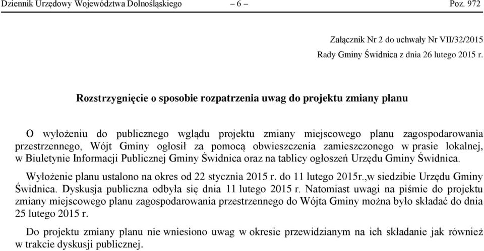 obwieszczenia zamieszczonego w prasie lokalnej, w Biuletynie Informacji Publicznej Gminy Świdnica oraz na tablicy ogłoszeń Urzędu Gminy Świdnica.