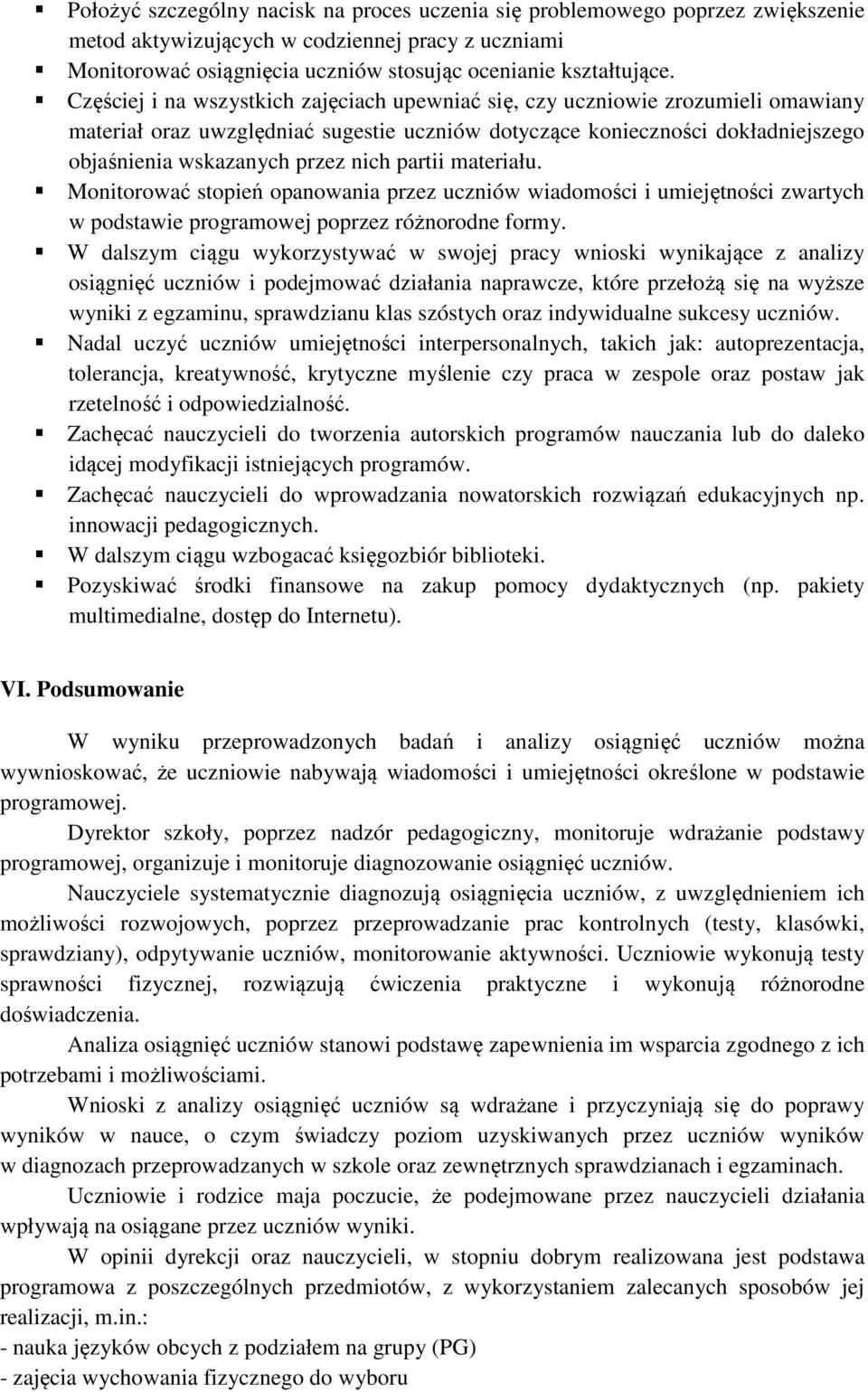 partii materiału. Monitorować stopień opanowania przez uczniów wiadomości i umiejętności zwartych w podstawie programowej poprzez różnorodne formy.