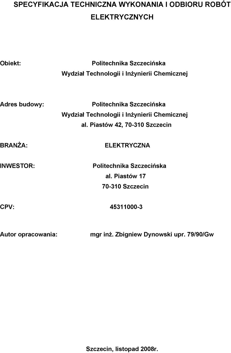 Chemicznej al. Piastów 42, 70-310 Szczecin BRANŻA: ELEKTRYCZNA INWESTOR: Politechnika Szczecińska al.