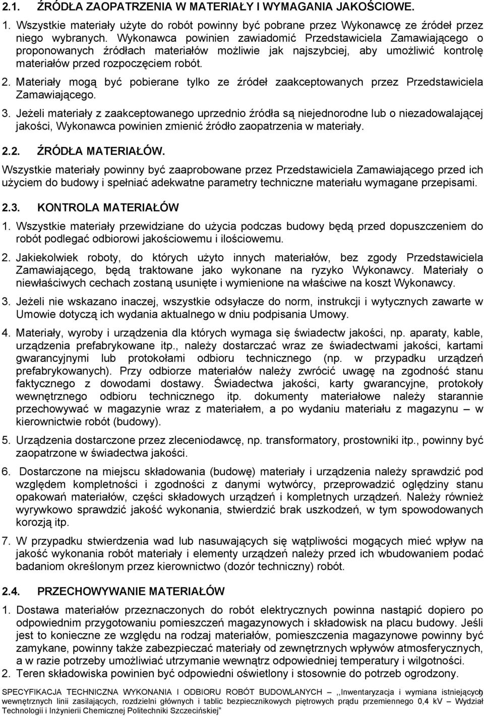 Materiały mogą być pobierane tylko ze źródeł zaakceptowanych przez Przedstawiciela Zamawiającego. 3.