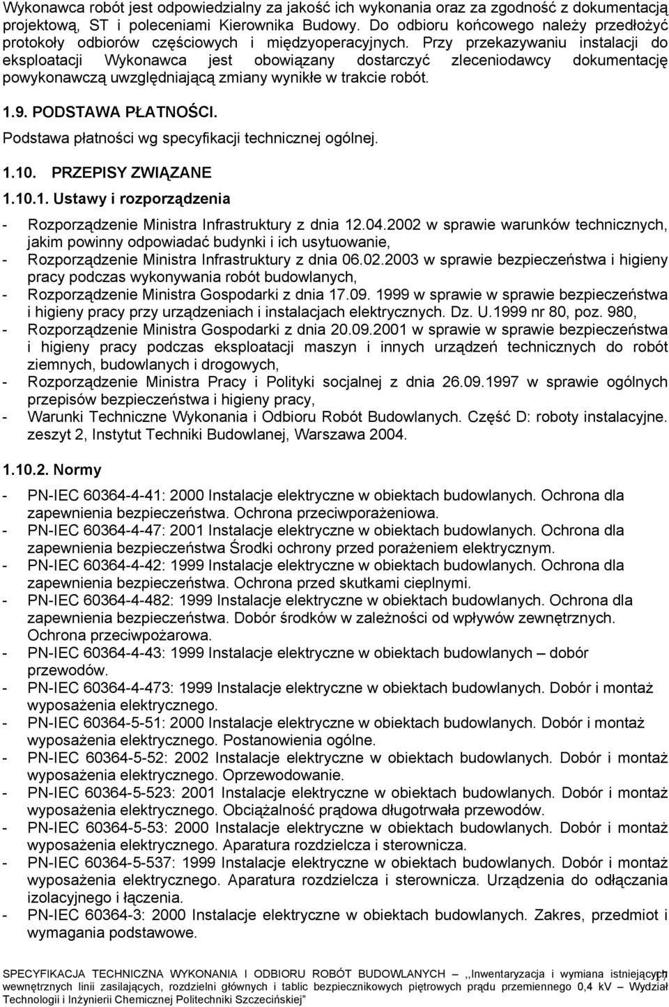 Przy przekazywaniu instalacji do eksploatacji Wykonawca jest obowiązany dostarczyć zleceniodawcy dokumentację powykonawczą uwzględniającą zmiany wynikłe w trakcie robót. 1.9. PODSTAWA PŁATNOŚCI.