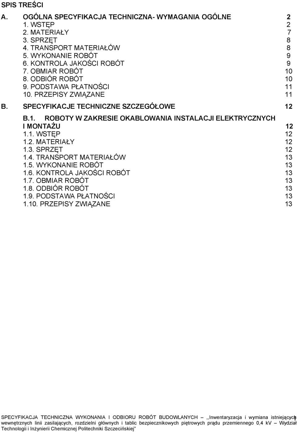 SPECYFIKACJE TECHNICZNE SZCZEGÓŁOWE 12 B.1. ROBOTY W ZAKRESIE OKABLOWANIA INSTALACJI ELEKTRYCZNYCH I MONTAŻU 12 1.1. WSTĘP 12 1.2. MATERIAŁY 12 1.3.