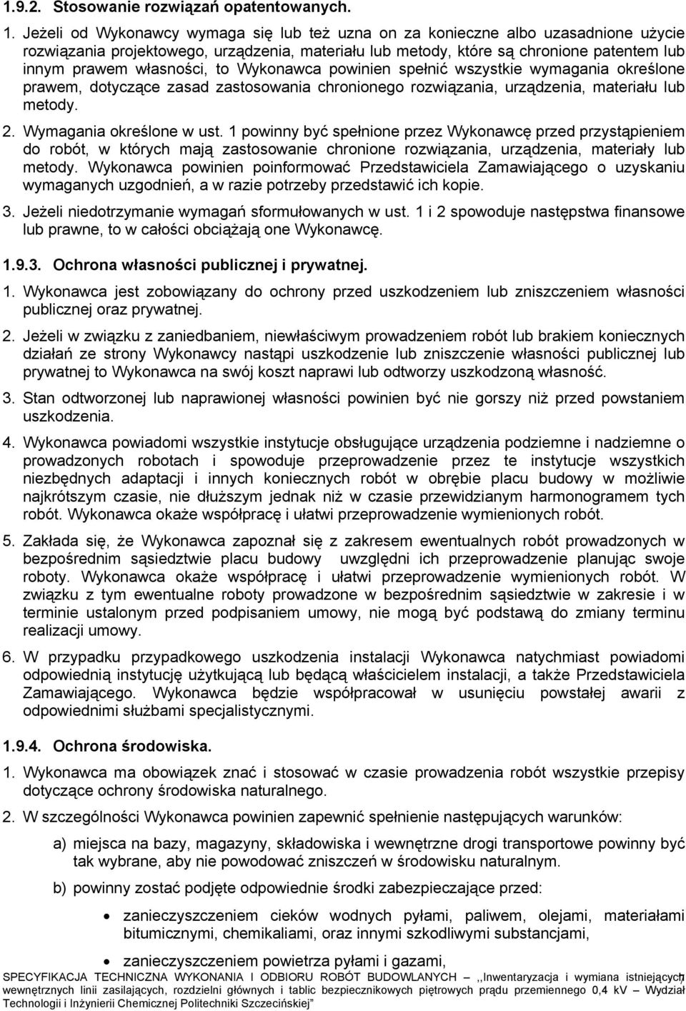 to Wykonawca powinien spełnić wszystkie wymagania określone prawem, dotyczące zasad zastosowania chronionego rozwiązania, urządzenia, materiału lub metody. 2. Wymagania określone w ust.