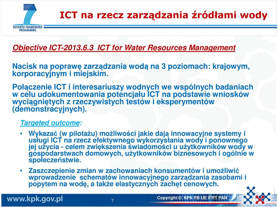 Targeted outcome: Wykazać (w pilotażu) możliwości jakie dają innowacyjne systemy i usługi ICT na rzecz efektywnego wykorzystania wody i ponownego jej użycia - celem zwiększenia świadomości u