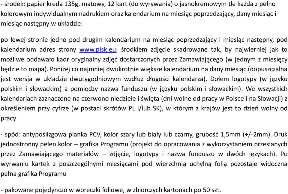 eu; środkiem zdjęcie skadrowane tak, by najwierniej jak to możliwe oddawało kadr oryginalny zdjęć dostarczonych przez Zamawiającego (w jednym z miesięcy będzie to mapa).