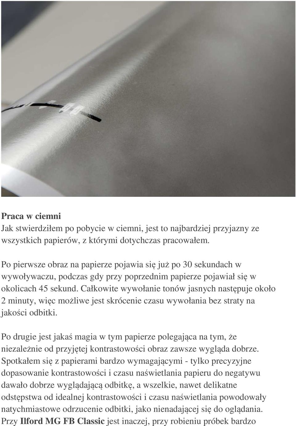 Całkowite wywołanie tonów jasnych następuje około 2 minuty, więc możliwe jest skrócenie czasu wywołania bez straty na jakości odbitki.