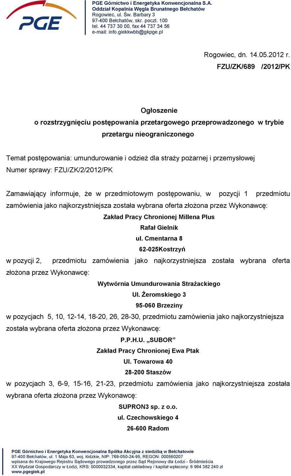 FZU/ZK/689 /2012/PK Ogłoszenie o rozstrzygnięciu postępowania przetargowego przeprowadzonego w trybie przetargu nieograniczonego Temat postępowania: umundurowanie i odzież dla straży pożarnej i