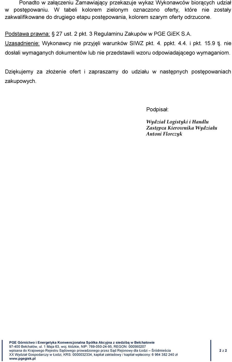 3 Regulaminu Zakupów w PGE GiEK S.A. Uzasadnienie: Wykonawcy nie przyjęli warunków SIWZ pkt. 4. ppkt. 4.4. i pkt. 15.9 tj.