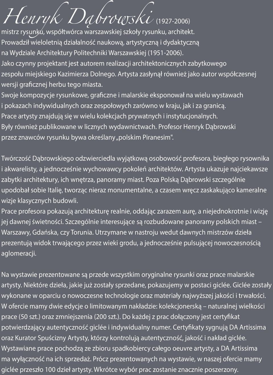 Jako czynny projektant jest autorem realizacji architektonicznych zabytkowego zespołu miejskiego Kazimierza Dolnego.